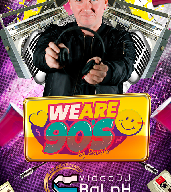 VideoDJ Ralph – We are 90s en Parole (10 Abril 2026)